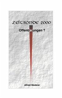 Zeitsonde 2000 - Offenbarungen ? - Mederer, Alfred