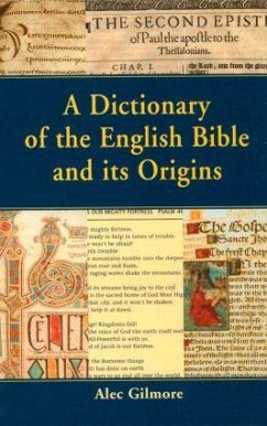 A Dictionary of the English Bible and its Origins - Gilmore, Alec