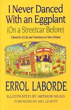 I Never Danced with an Eggplant (on a Streetcar Before): Chronicles of Life and Adventures in New Orleans - Laborde, Errol