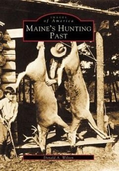 Maine's Hunting Past - Wilson, Donald A.