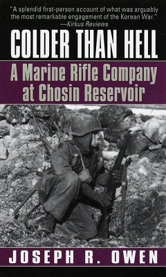 Colder Than Hell: A Marine Rifle Company at Chosin Reservoir - Owen, Joseph R