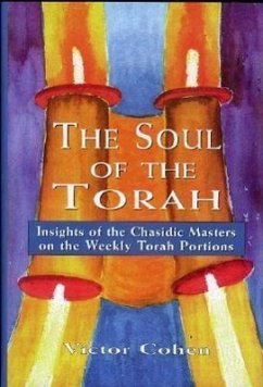 The Soul of the Torah: Insights of the Chasidic Masters on the Weekly Torah Portions - Cohen, Victor