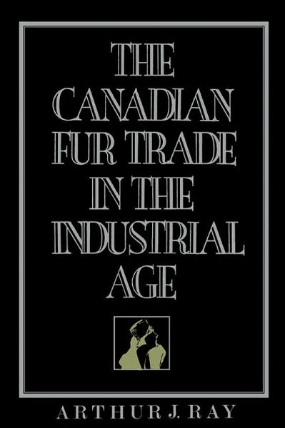 The Canadian Fur Trade in the Industrial Age The Canadian Fur Trade in the Industrial Age
