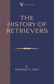 The History Of Retrievers (A Vintage Dog Books Breed Classic - Labrador - Flat-Coated Retriever - Golden Retriever)