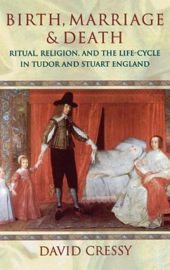 Birth, Marriage, and Death: Ritual, Religion, and the Life Cycle in Tudor and Stuart England - Cressy, David