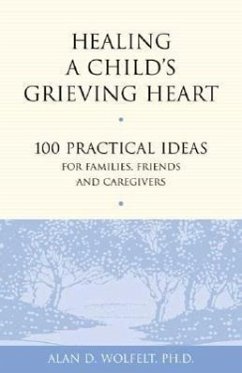 Healing a Child's Grieving Heart - Wolfelt, Alan D