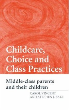 Childcare, Choice and Class Practices - Vincent, Carol; Ball, Stephen J