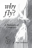 Why Fly? A Philosophy of Creativity