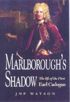 Marlborough's Shadow: The Life of the First Earl Cadogan - Watson, J. N. P.