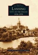 Lansing, City on the Grand: 1836-1939 - Maclean, James; Whitford, Craig A.