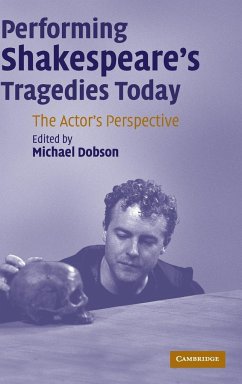 Performing Shakespeare's Tragedies Today - Dobson, Michael (ed.)