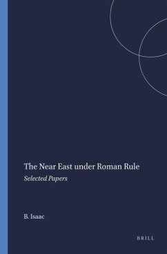 The Near East Under Roman Rule: Selected Papers - Isaac, Benjamin