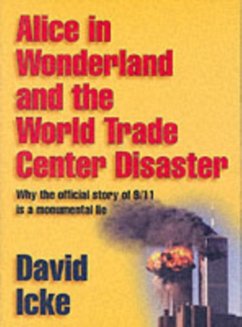 Alice in Wonderland and the World Trade Center Disaster: Why the Official Story of 9/11 Is a Monumental Lie - Icke, David