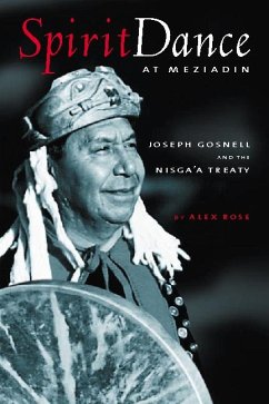 Spirit Dance at Meziadin: Chief Joseph Gosnell and the Nisga'a Treaty - Rose, Alex