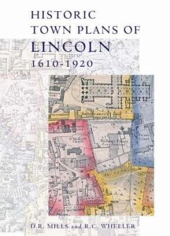 Historic Town Plans of Lincoln, 1610-1920 - Mills, D. R. / Wheeler, R. C. (eds.)
