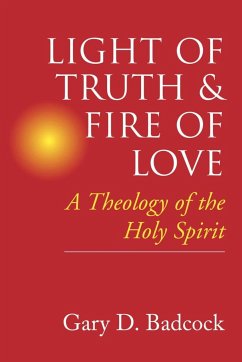 Light of Truth and Fire of Love - Badcock, Gary D.