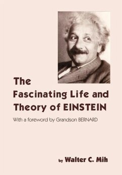 The Fascinating Life and Theory of Einstein - Mih, Walter C.