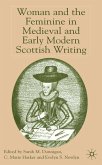 Woman and the Feminine in Medieval and Early Modern Scottish Writing