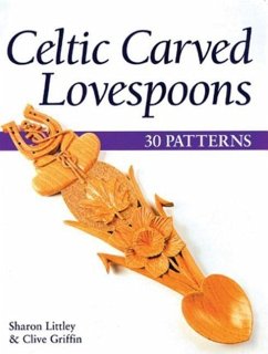 Celtic Carved Lovespoons: 30 Patterns - Littley, Sharon; Griffin, Clive