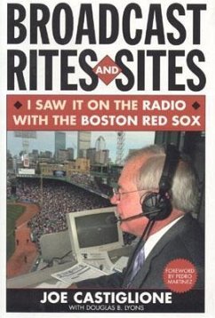 Broadcast Rites and Sites: I Saw It on the Radio with the Boston Red Sox - Castiglione, Joe