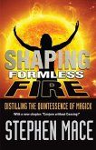 Shaping Formless Fire: Distilling the Quintessence of Magick