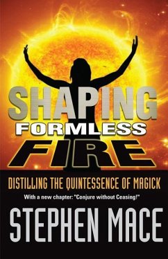 Shaping Formless Fire: Distilling the Quintessence of Magick - Mace, Stephen