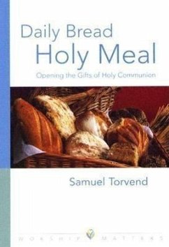 Daily Bread, Holy Meal: Opening the Gifts of Holy Communion - Torvend, Samuel