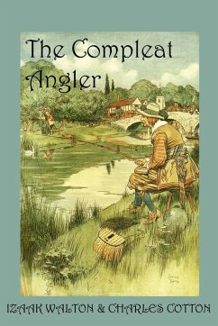The Compleat Angler, or the Contemplative Man's Recreation Charles Cotton Author