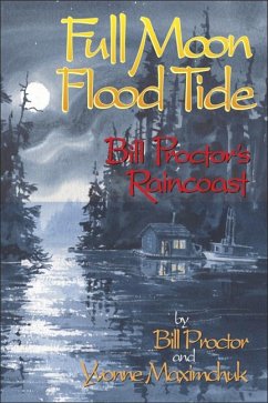 Full Moon, Flood Tide: Bill Proctor's Raincoast - Proctor, Bill; Maximchuk, Yvonne