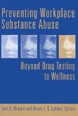 Preventing Workplace Substance Abuse: Beyond Drug Testing to Wellness