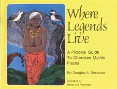 Where Legends Live: A Pictorial Guide to Cherokee Mythic Places - Rossman, Douglas A.