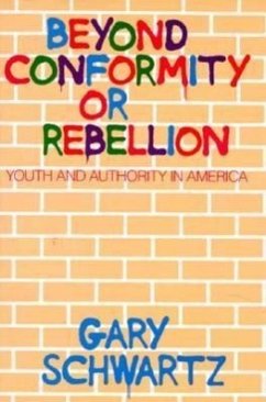 Beyond Conformity or Rebellion: Youth and Authority in America - Schwartz, Gary