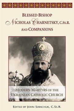 Blessed Bishop Mykolay Charnetsky, C.SS.R., and Companions: Modern Martyrs of the Ukrainian Catholic Church