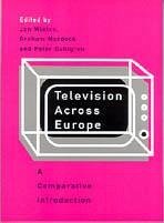 Television Across Europe - Wieten, Jan / Murdock, Graham / Dahlgren, Peter (eds.)