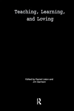 Teaching, Learning, and Loving - Liston, Daniel P. / Garrison, James W. (eds.)