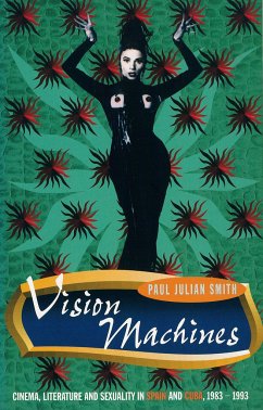 Vision Machines: Cinema, Literature and Sexuality in Spain and Cuba, 1983-1993 - Smith, Paul Julian