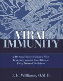 Viral Immunity: A 10-Step Plan to Enhance Your Immunity Against Viral Disease Using Natural Medicines: A 10-Step Plan to Enhance Your