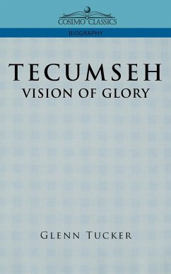 Tecumseh: A Vision of Glory Glenn Tucker Author