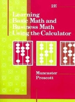 Learning Basic Math and Business Math Using the Calculator - Muncaster, Barbara F.; Prescott, Susan