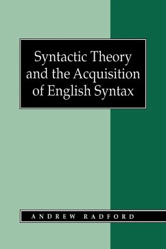 Syntactic Theory and the Acquisition of English Syntax - Radford, Andrew