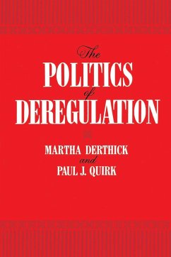 The Politics of Deregulation - Derthick, Martha; Quirk, Paul J.