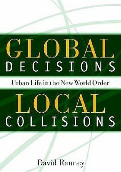 Global Decisions, Local Collisions: Urban Life in the New World Order - Ranney, David C.