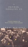 Father, Forgive Us: A Christian Response to the Church's Heritage of Jewish Persecution