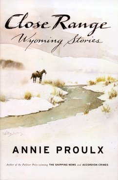 Close Range: Wyoming Stories - Proulx, Annie