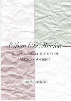 When We Arrive: A New Literary History of Mexican America - Aranda, José F.