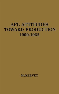 Afl Attitudes Toward Production, 1900-1932. - McKelvey, Jean Trepp; Unknown