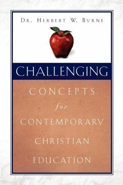 Challenging Concepts for Contemporary Christian Education - Byrne, Herbert W.