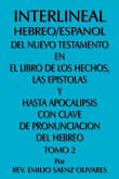 Interlineal Hebreo/Espanol del Nuevo Testamento En El Libro de Los Hechos, Las Epistolas y Hasta Apocalipsis Con Clave de Pronunciacion del Hebreo
