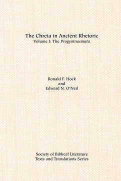 The Chreia in Ancient Rhetoric - Hock, Ronald F.; O'Neil, Edward N.