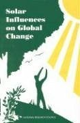 Solar Influences on Global Change - National Research Council; Division On Earth And Life Studies; Commission on Geosciences Environment and Resources; Board on Global Change